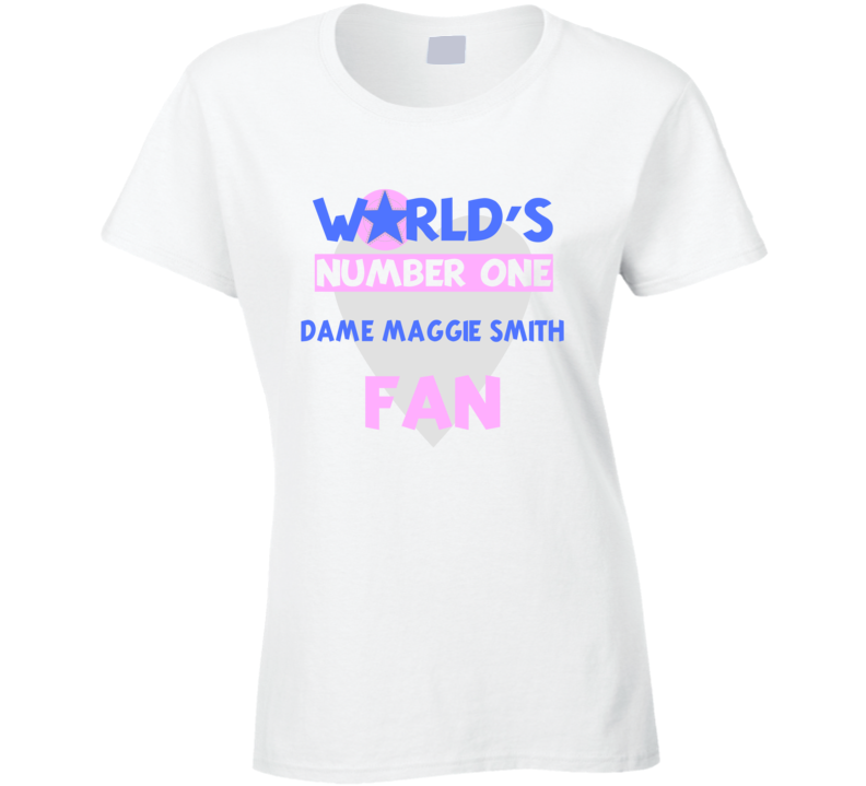 Worlds Number One Fan Dame Maggie Smith Celebrities T Shirt
