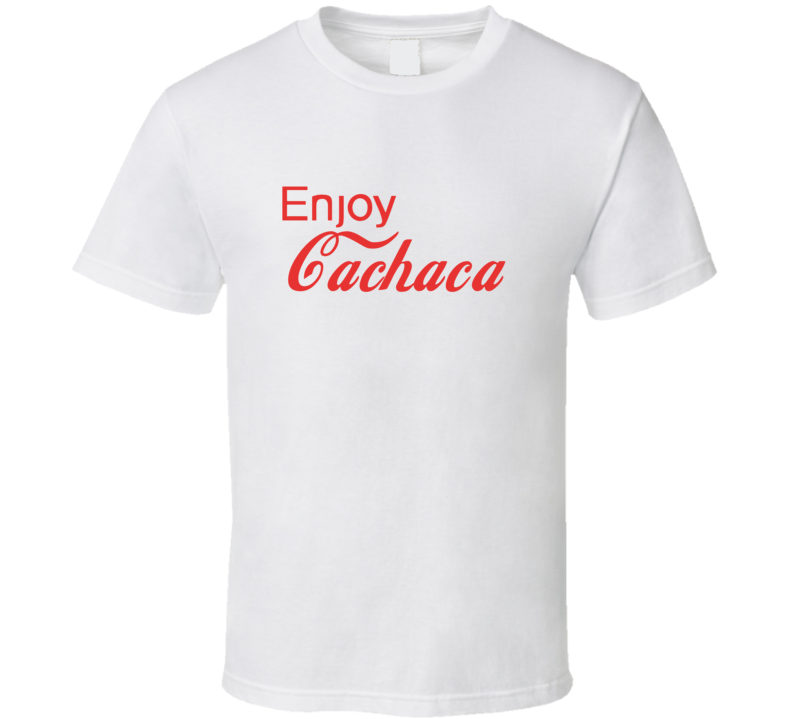 Enjoy Cachaca Liquor T Shirts