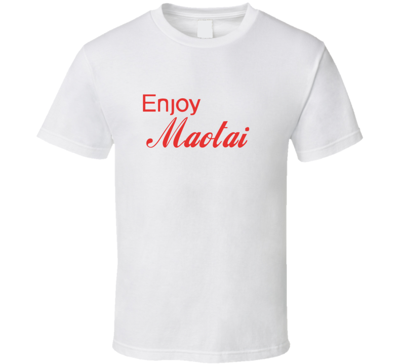 Enjoy Maotai Liquor T Shirts