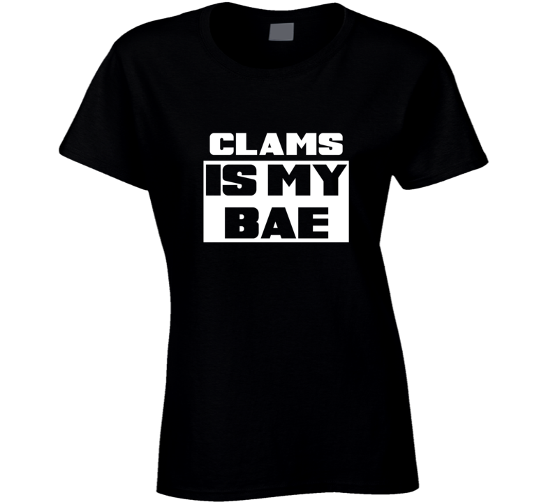Clams Is My Bae Food Tshirt