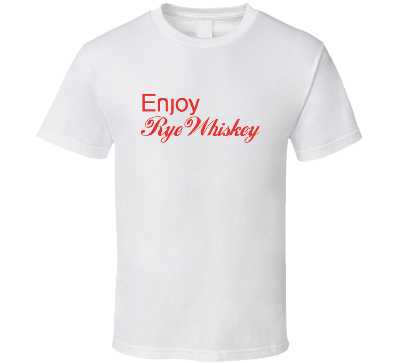 Enjoy Rye Whiskey Liquor T Shirts