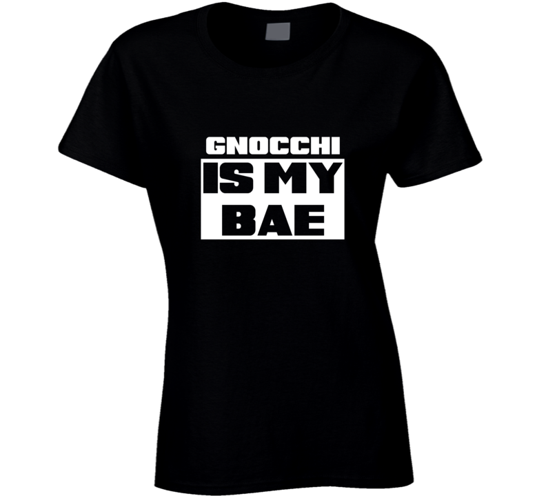 Gnocchi Is My Bae Food Tshirt