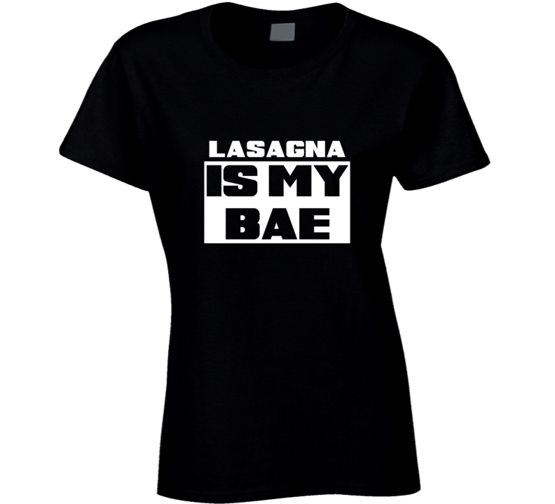 Lasagna Is My Bae Food Tshirt