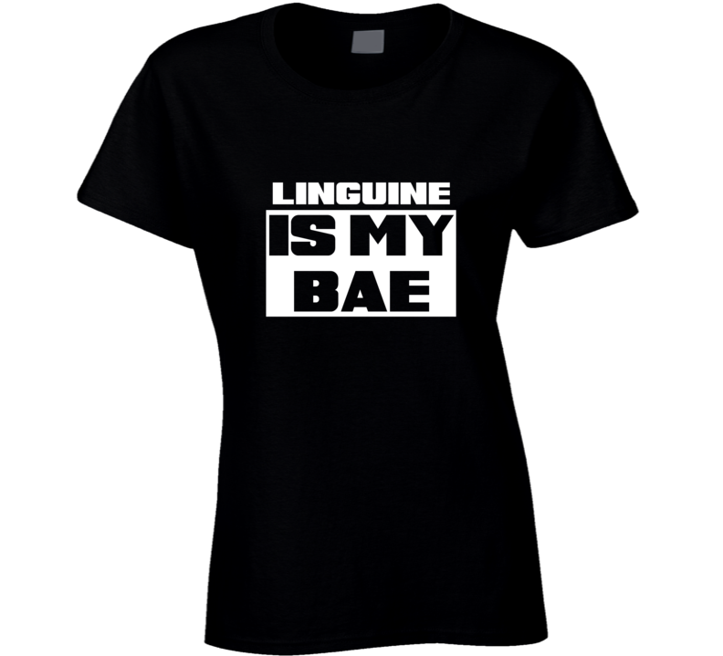 Linguine Is My Bae Food Tshirt