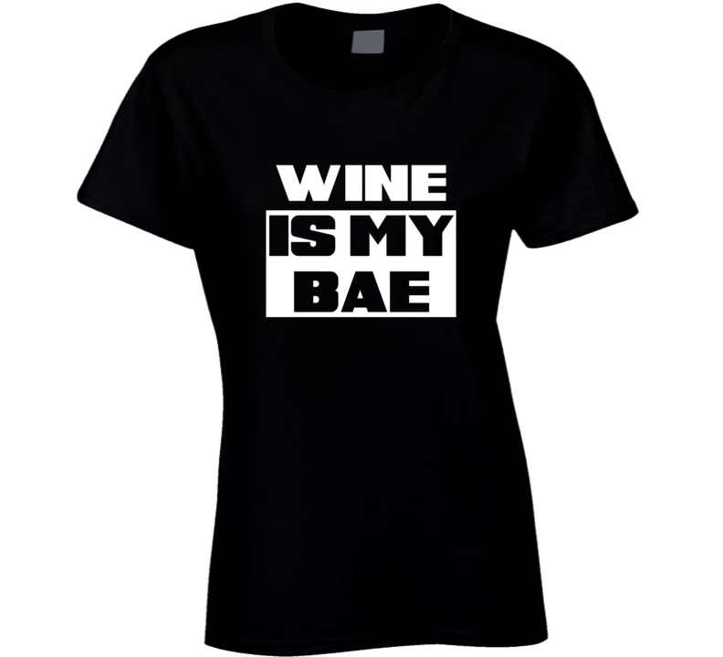 Wine Is My Bae Food Tshirt