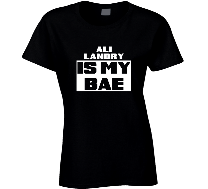 Ali Landry Is My Bae Celebrities Tshirt