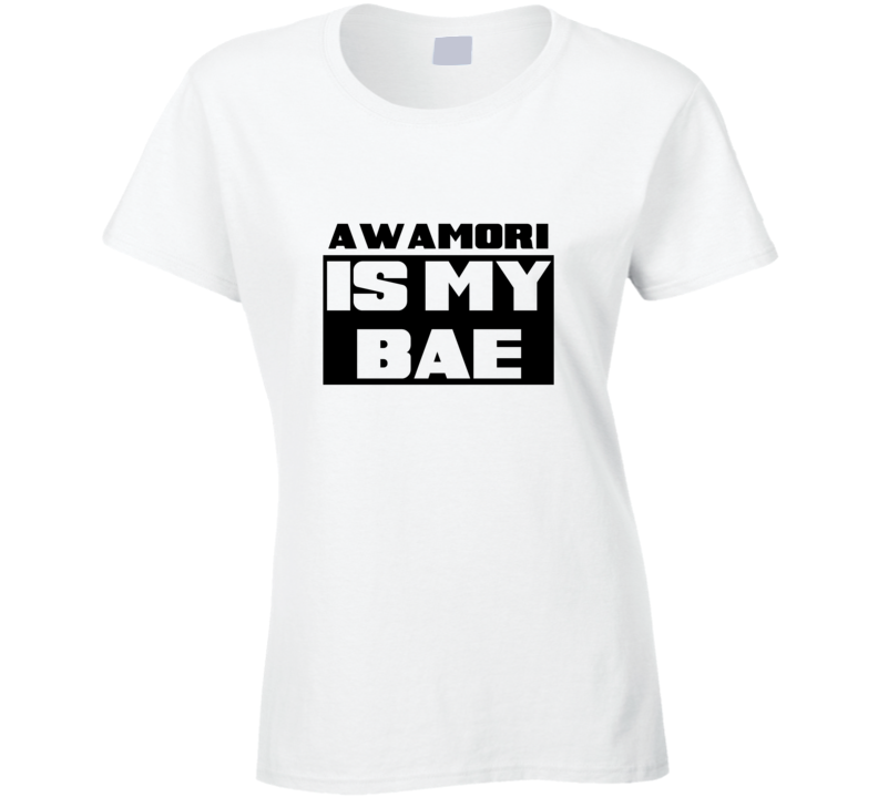 Awamori Is My Bae Funny Food Tshirt