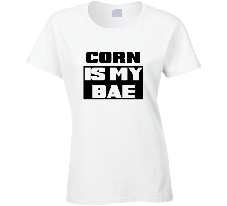 Corn Is My Bae Funny Food Tshirt