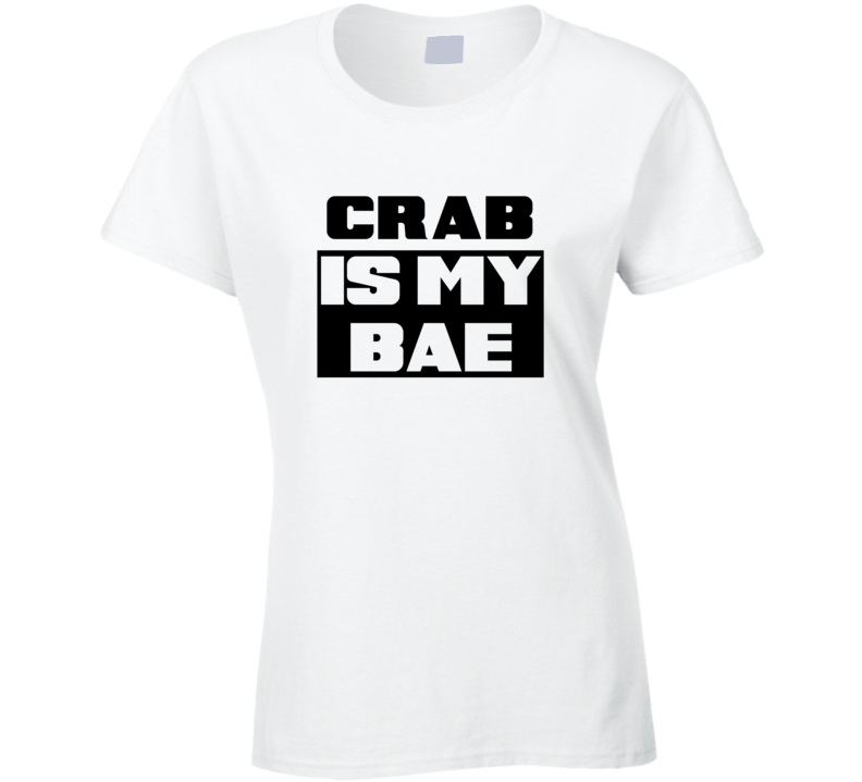 Crab Is My Bae Funny Food Tshirt