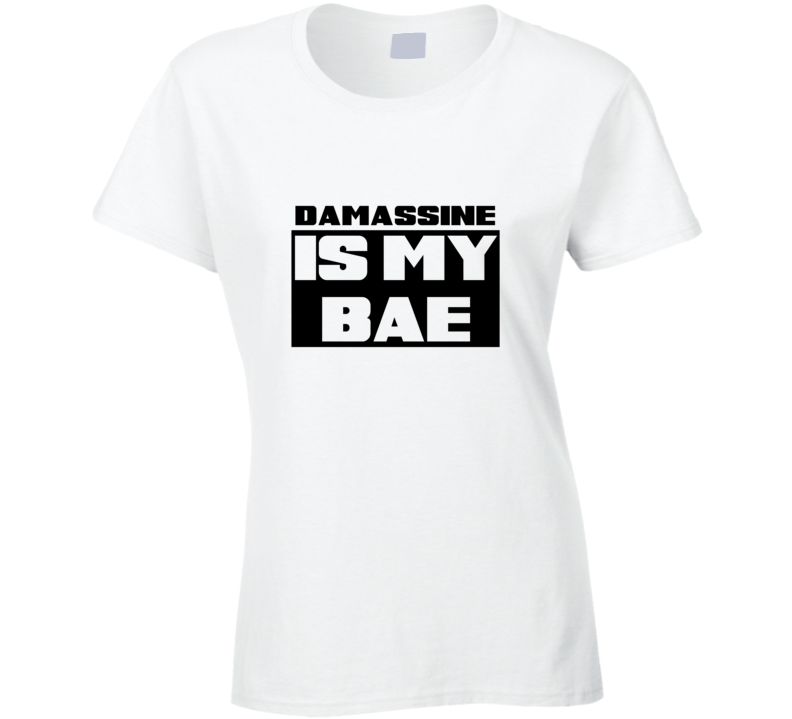 Damassine Is My Bae Funny Food Tshirt