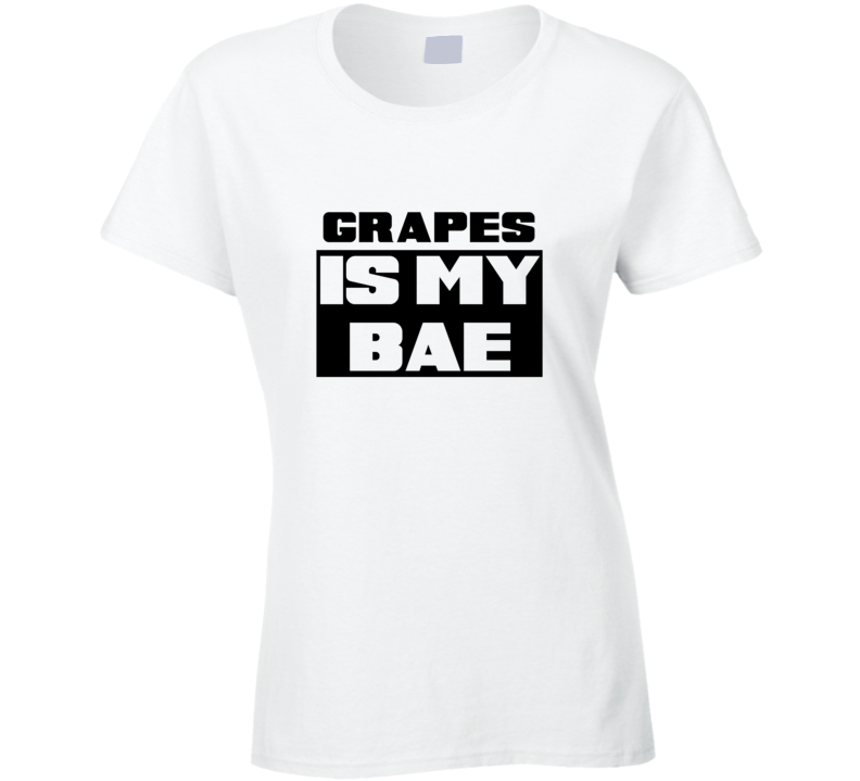 Grapes Is My Bae Funny Food Tshirt