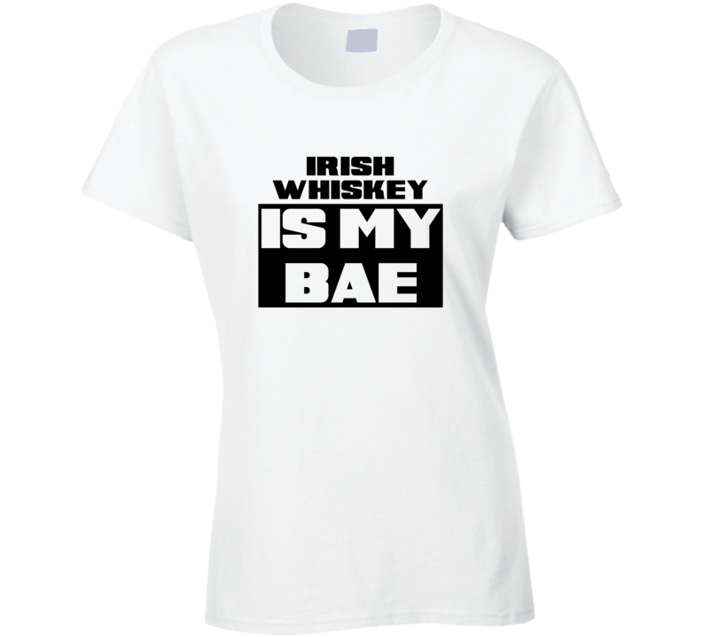 Irish Whiskey Is My Bae Funny Food Tshirt