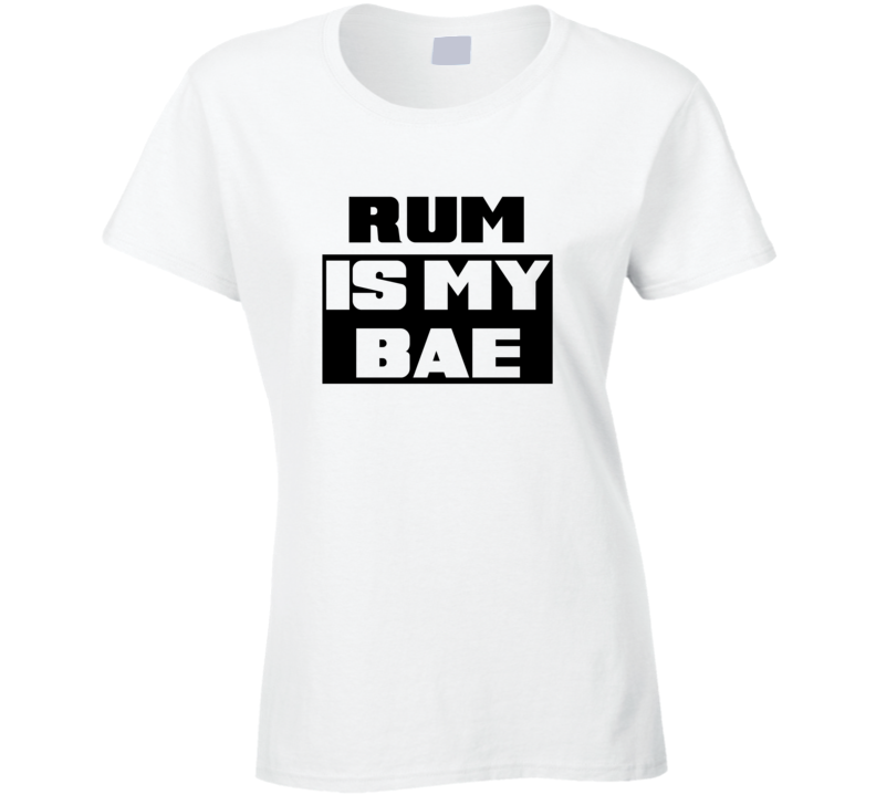 Rum Is My Bae Funny Liquor Tshirt