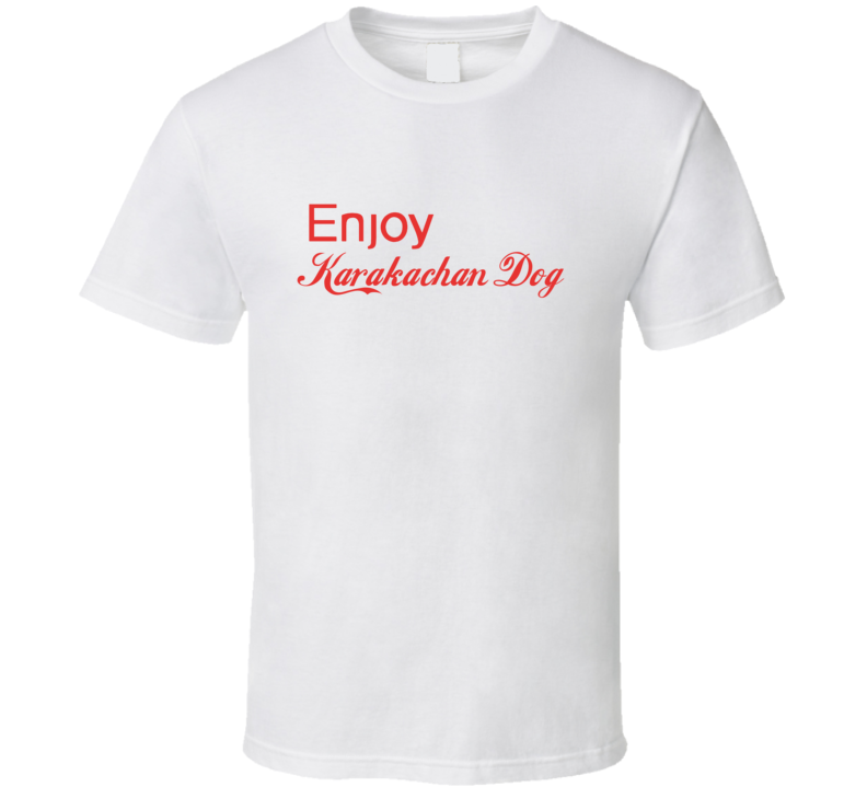 Enjoy Karakachan Dog Dogs T Shirts