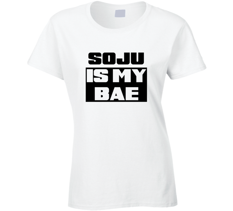 Soju Is My Bae Funny Food Tshirt