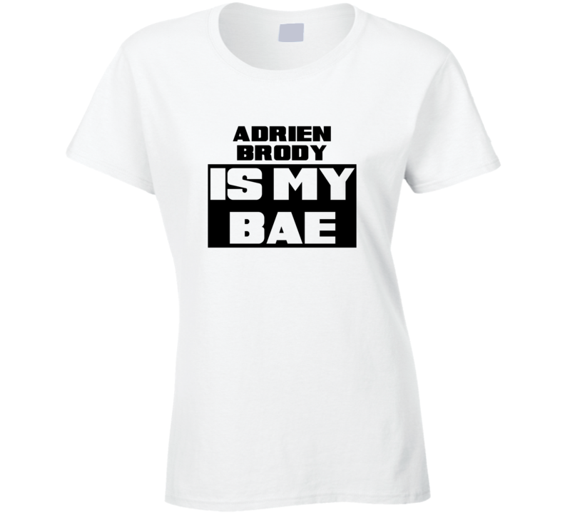 Adrien Brody Is My Bae Funny Celebrities Tshirt