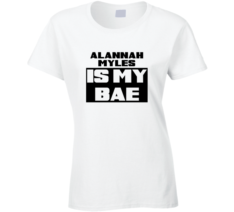 Alannah Myles Is My Bae Funny Celebrities Tshirt