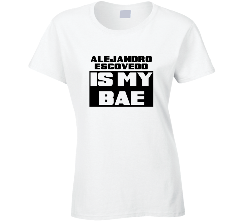 Alejandro Escovedo Is My Bae Funny Celebrities Tshirt