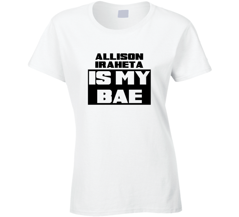 Allison Iraheta Is My Bae Funny Celebrities Tshirt