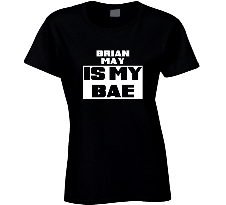 Brian May Is My Bae Celebrities Tshirt