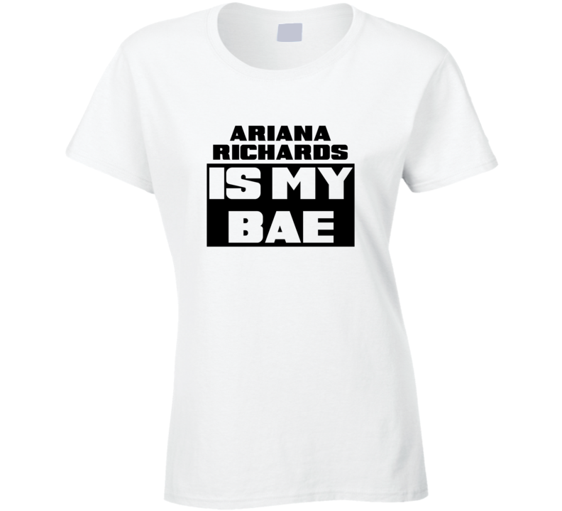 Ariana Richards Is My Bae Funny Celebrities Tshirt