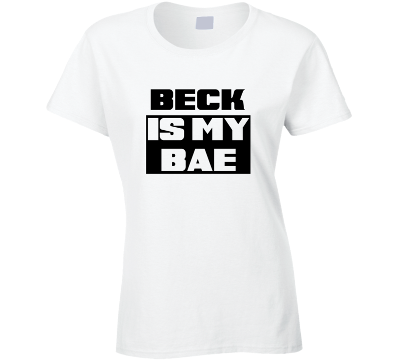 Beck Is My Bae Funny Celebrities Tshirt