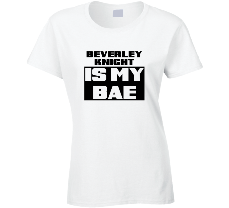 Beverley Knight Is My Bae Funny Celebrities Tshirt