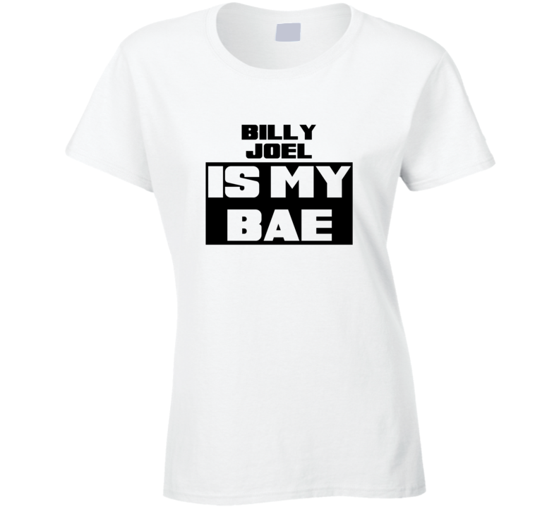 Billy Joel Is My Bae Funny Celebrities Tshirt