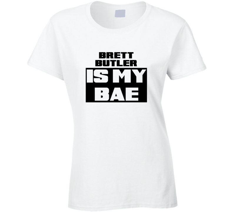 Brett Butler Is My Bae Funny Celebrities Tshirt