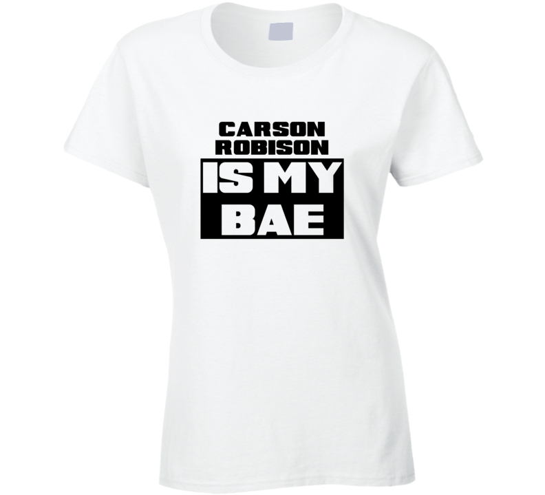 Carson Robison Is My Bae Funny Celebrities Tshirt