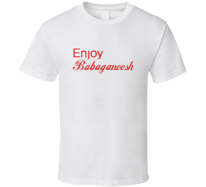 Enjoy Babaganoosh Food T Shirts