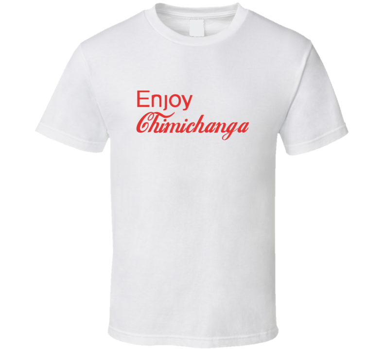 Enjoy Chimichanga Food T Shirts