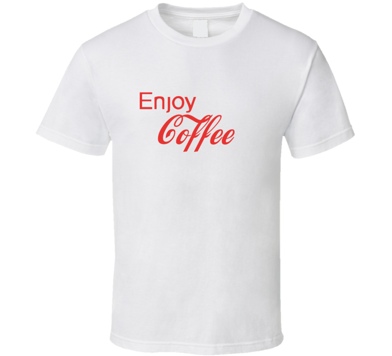 Enjoy Coffee Food T Shirts