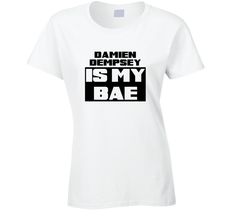 Damien Dempsey Is My Bae Funny Celebrities Tshirt