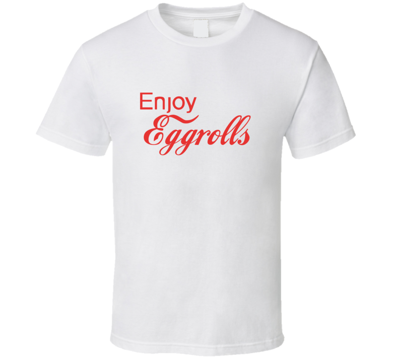 Enjoy Eggrolls Food T Shirts