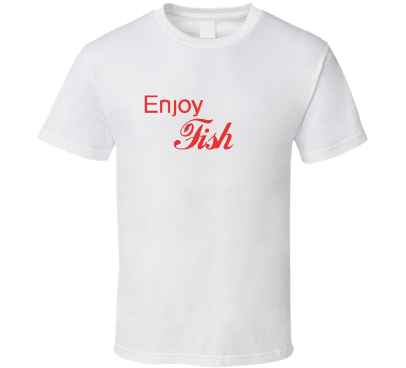 Enjoy Fish Food T Shirts