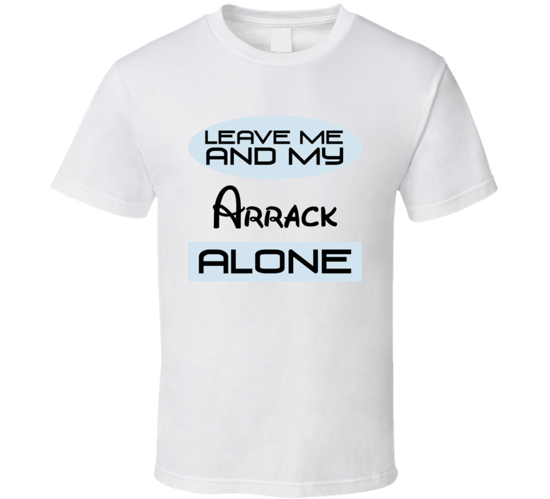 Leave Me And My Arrack Alone Funny Blue T Shirt