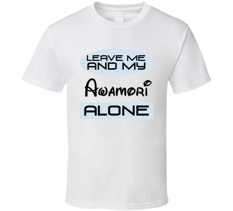 Leave Me And My Awamori Alone Funny Blue T Shirt