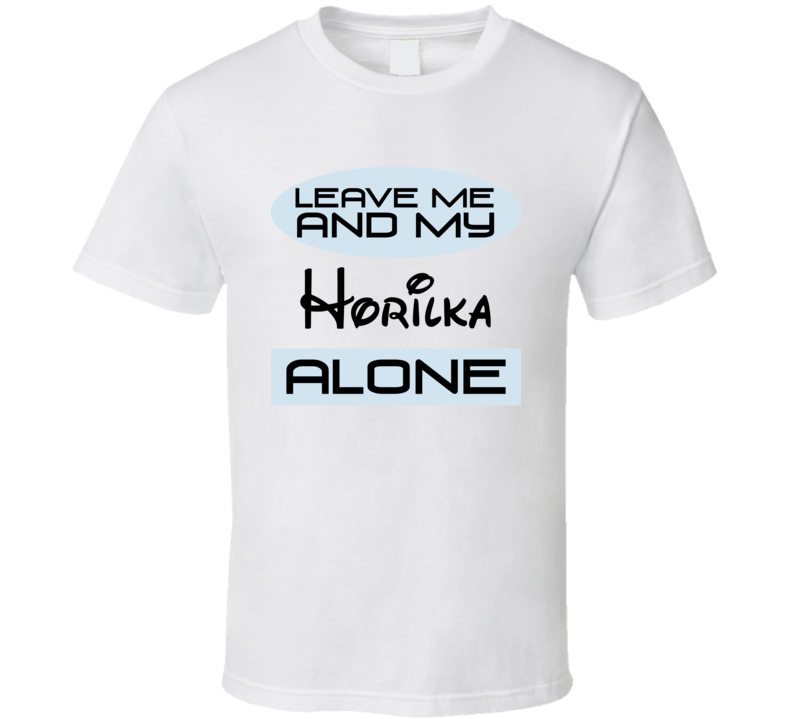 Leave Me And My Horilka Alone Funny Blue T Shirt