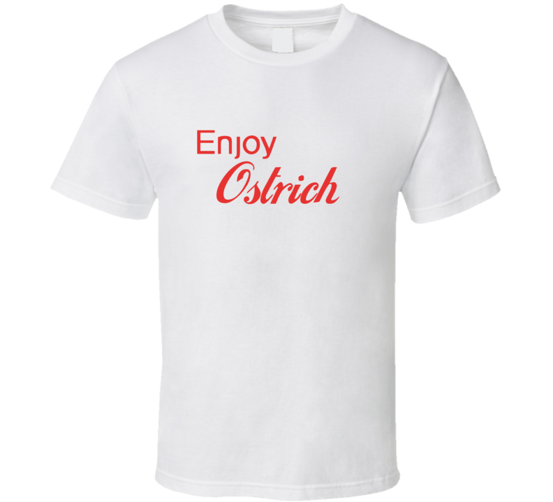 Enjoy Ostrich Food T Shirts