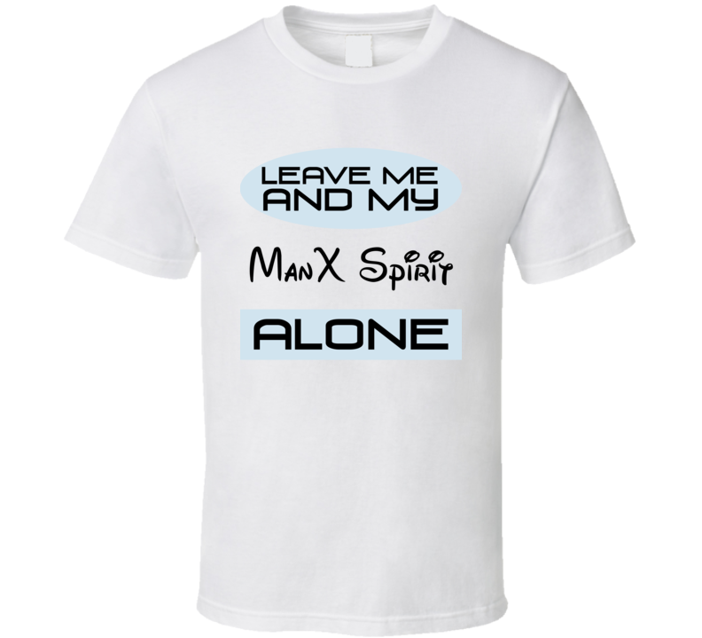 Leave Me And My ManX Spirit Alone Funny Blue T Shirt