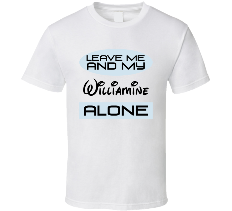 Leave Me And My Williamine Alone Funny Blue T Shirt