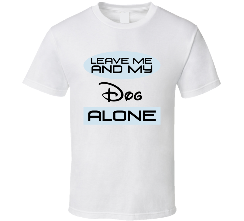 Leave Me And My Dog Alone Funny Blue T Shirt