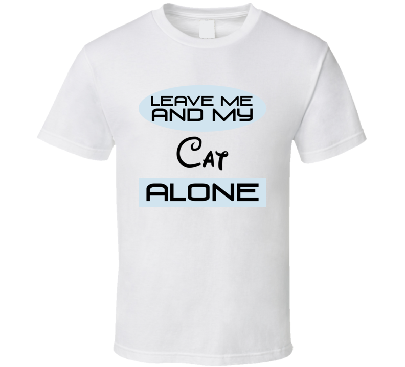 Leave Me And My Cat Alone Funny Blue T Shirt