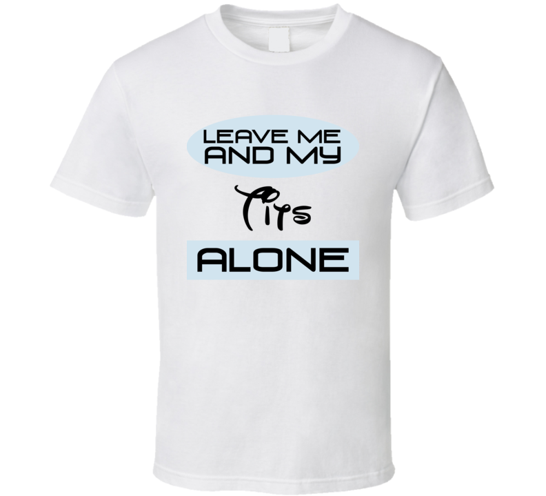 Leave Me And My Tits Alone Funny Blue T Shirt