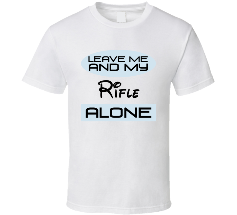 Leave Me And My Rifle Alone Funny Blue T Shirt