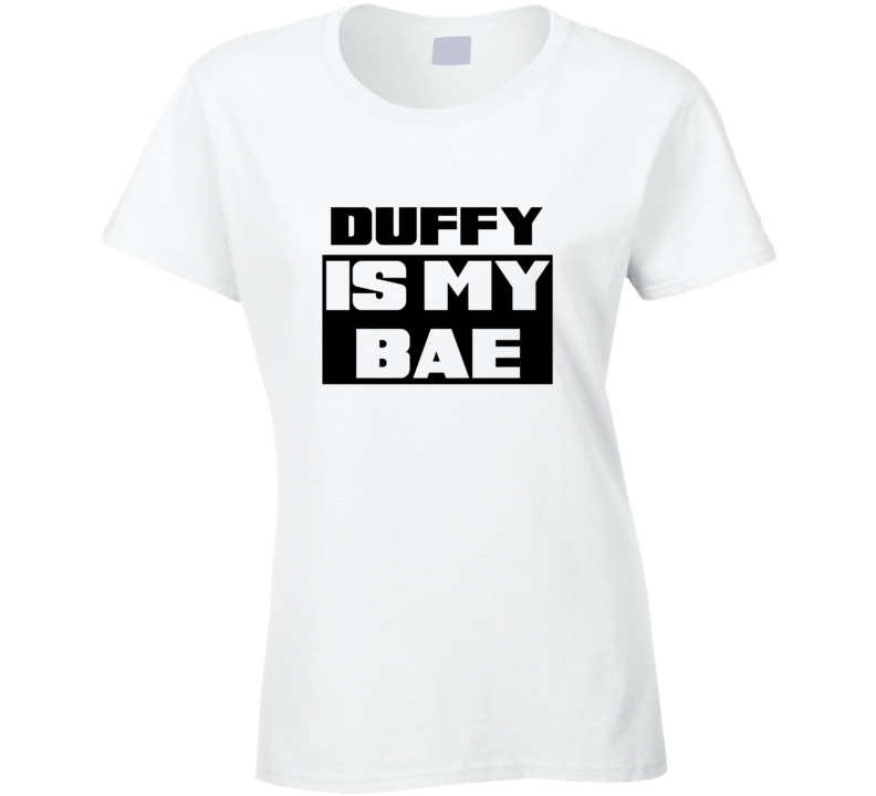 Duffy Is My Bae Funny Celebrities Tshirt