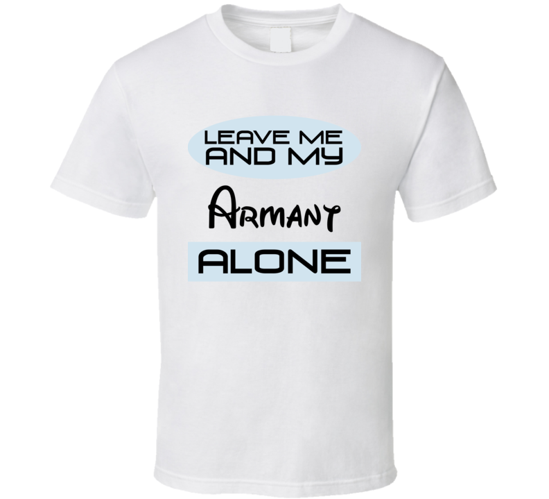 Leave Me And My Armant Alone Funny Blue T Shirt