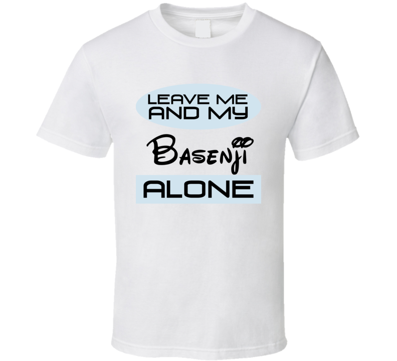 Leave Me And My Basenji Alone Funny Blue T Shirt