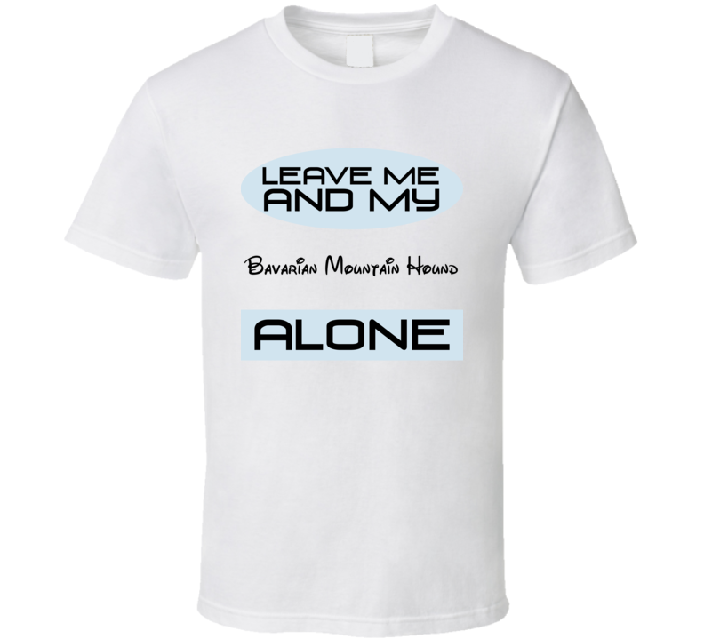 Leave Me And My Bavarian Mountain Hound Alone Funny Blue T Shirt